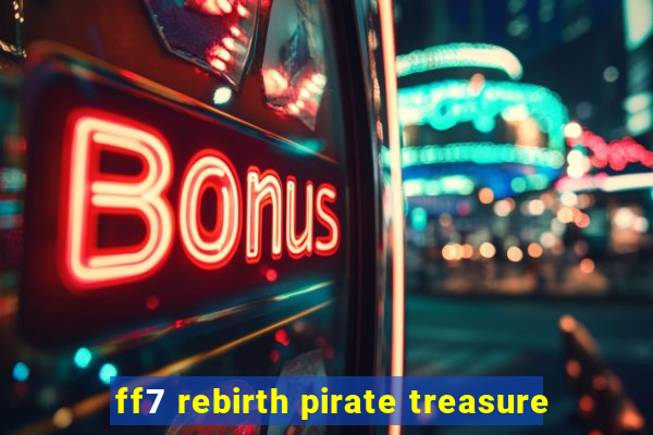 ff7 rebirth pirate treasure